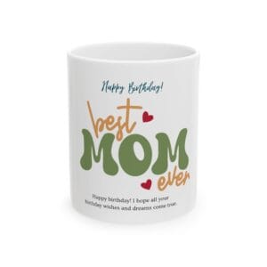 Best Mom Ever Ceramic Mug - Custom Coffee Mug, Birthday Gift for Mom, Unique Mother’s Day Present, Inspirational Cup, 11oz