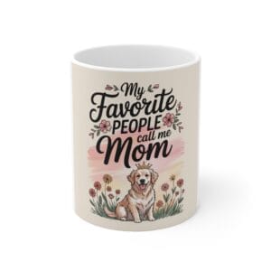 Mug My Favorite People Call Me Mom - Cute Dog Mom Gift, Mother's Day Coffee Cup, Floral Design, Gift for Mom, Dog Lover Mug,